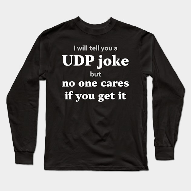 I will tell you a UDP joke but no one cares if you get it Long Sleeve T-Shirt by Gold Wings Tees